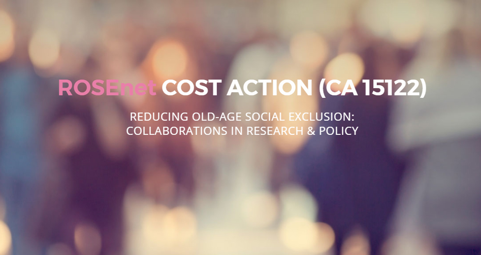 COST Action CA15122 ``ROSEnet – Reducing Old-Age Social Exclusion: Collaborations in Research and Policy`` 